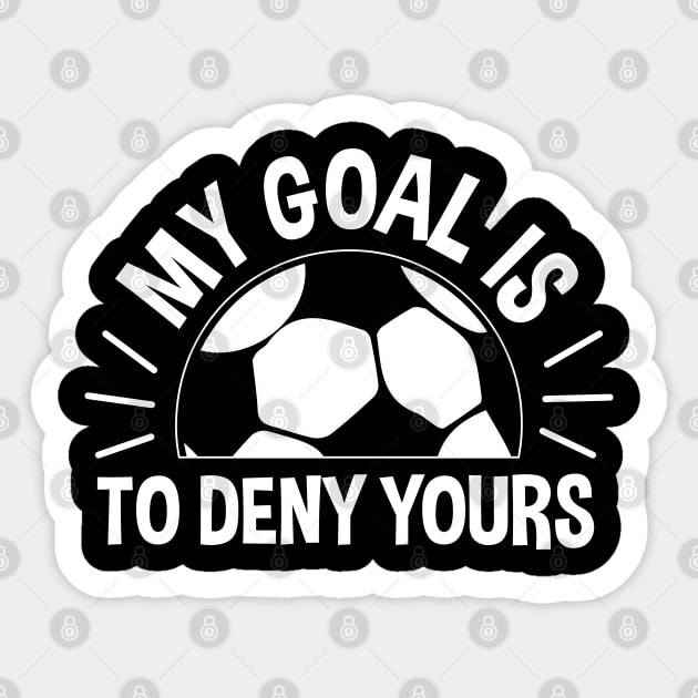 My Goal Is To Deny Yours Soccer - Soccer Goalie Sticker by zerouss